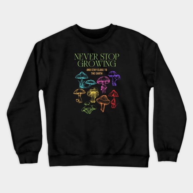 Never Stop Growing Mushroom Design Crewneck Sweatshirt by BaliChili